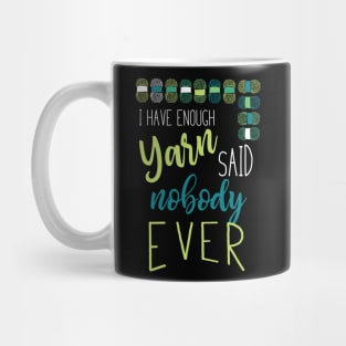 I Have Enough Yarn Said Nobody Ever Mug